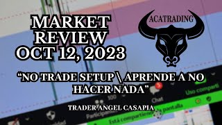 Octubre 12 2023  No Trade SETUP \ APRENDE a NO hacer NADA  ACATRADING [upl. by Barhos560]