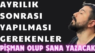 AYRILIK SONRASI YAPILMASI GEREKENLER  AYRILIK SONRASI NASIL PİŞMAN EDİLİR [upl. by Baumann]