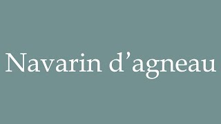 How to Pronounce Navarin dagneau Navarin of lamb Correctly in French [upl. by Xuaeb]