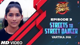 Streets To Street Dancer Vartika Jha  Episode 3  Varun Dhawan Shraddha Kapoor Remo Dsouza [upl. by Brandi]