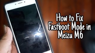 How to Fix Fastboot Mode in Meizu M6 [upl. by Peria]