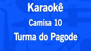 Karaokê Camisa 10  Turma do Pagode [upl. by Haididej]