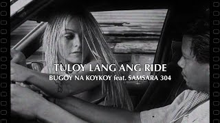 Bugoy na Koykoy  Tuloy Lang Ang Ride feat Samsara 304 Official Music Video [upl. by Brenner]