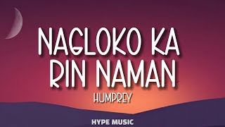 Humprey  NAGLOKO KA RIN NAMAN Lyrics [upl. by Kristos]