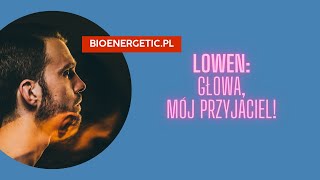 Lowen Głowa mój przyjaciel Webinar o puszczaniu głowy [upl. by Pelagias]