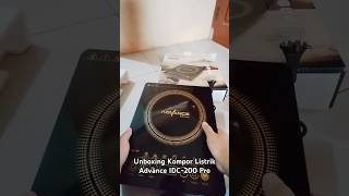 Unboxing Kompor Listrik Advance IDC  200 Pro 🫕 [upl. by Antonella]