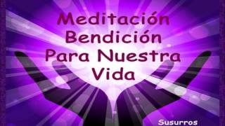 Meditación Bendición Para Nuestra Vida [upl. by Sonny]