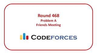 Codeforces Round 468 Problem A  Friends Meeting [upl. by Rosenkrantz471]