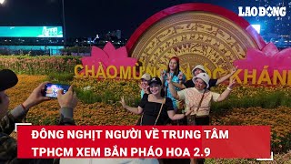 Đông nghịt người về trung tâm TPHCM xem bắn pháo hoa 29  Báo Lao Động [upl. by Ynohtna]