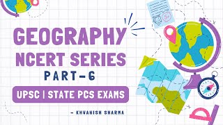 Complete Geography NCERT  Part 6  UPSC amp STATE PCS EXAMS 🪴 [upl. by Silrak]