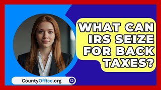 What Can IRS Seize For Back Taxes  CountyOfficeorg [upl. by Nena175]