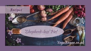 Shepherdless Pie  YogaRogue Video Recipe [upl. by O'Donovan]