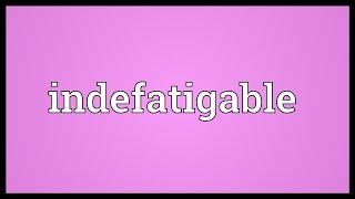 Indefatigable Meaning [upl. by Getter]