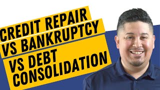 Credit Repair vs Bankruptcy vs Debt Consolidation  Which To Choose [upl. by Camilo]