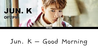 Jun K  Good Morning Korean Ver HANGUL  ROM  ENG SUB [upl. by Ahsyt]