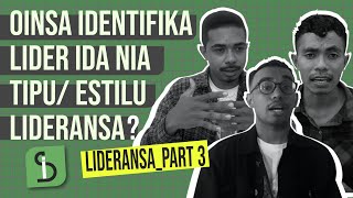 OINSA IDENTIFIKA LIDER IDA NIA TIPU KA ESILU LIDERANSA  Lideransa Part 3 [upl. by Amer343]