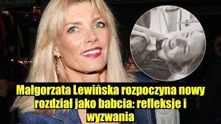 Małgorzata Lewińska jako nowa babcia nowy rozdział w jej życiu [upl. by Garlanda598]