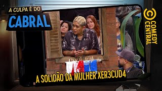 A SOLIDÃO da mulher x3recuda  A Culpa É Do Cabral [upl. by Chemar500]