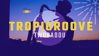 Tropigroove  Twoubadou  Mizik lakay [upl. by Anirb335]