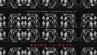 Trouble  Bring It Back ft Drake [upl. by Eskil]