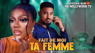 FAIT DE MOI TA FEMME  Film Nigerian En Francais CompleteFrenchtv245 [upl. by Oaks]