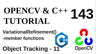 OPENCV amp C TUTORIALS  143  Object Tracking  11  VariationalRefinement class member functions [upl. by Ailerua807]