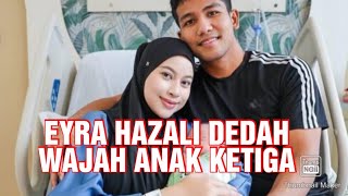 Netizen teruja Eyra Hazali dedah wajah anak ketiga [upl. by Barbara]