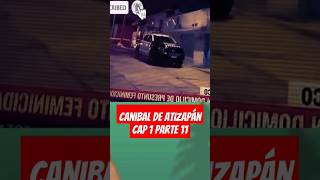 Canibal de Atizapán shorts 11 canibal noticias noticias policia miedo misterio paranormal [upl. by Australia297]