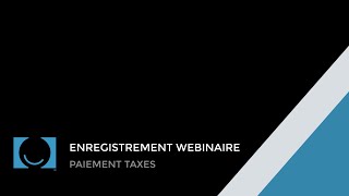 Enregistrement webinaire  Paiement taxes [upl. by Sidman]