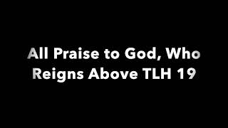 All Praise to God Who Reigns Above TLH 19 [upl. by Deste]