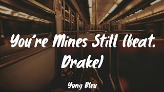 You’re Mines Still feat Drake  Yung Bleu Lyrics [upl. by Uv]