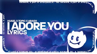 HUGEL x Topic x Arash  I Adore You Lyrics feat Daecolm [upl. by Harvie]