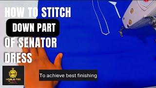 HOW TO STITCH THE DOWN PART OF SENATOR DRESS TO ACHIEVE BEST FINISHING FOR BEGINNER kaftan [upl. by Lattimer]