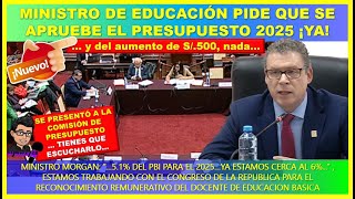 😱LO ULTIMO🔴 Ministro de Educación pide que se apruebe el presupuesto 2025 ¡Ya Nada de los S500 [upl. by Pirzada208]