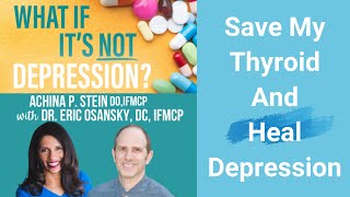 Save My Thyroid and Heal Depression with Dr Eric Osansky amp Dr Achina Stein [upl. by Aihsat847]