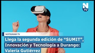 Llega la segunda edición de “SUMIT” Innovación y Tecnología a Durango Valeria Gutiérrez [upl. by Leahcir]