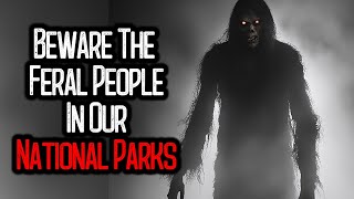 Beware The Feral People In Our National Parks [upl. by Misti]