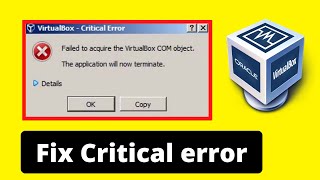 VirtualBox critical error failed to acquire the VirtualBox com object Fast and Easy [upl. by Sivatco]