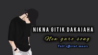 NIKNA GITIK DAKAIAHA  NEW GARO SONG 🎵  FULL OFFICIAL MUSIC [upl. by Yenreit]