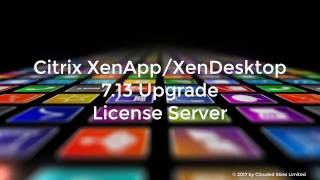 Citrix XenAppXenDesktop 713 Upgrade License Server [upl. by Hakym]