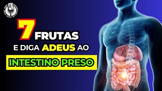 7 Frutas que SOLTAM o INTESTINO rápido Diga ADEUS a PRISÃO de VENTRE [upl. by Nikaniki]