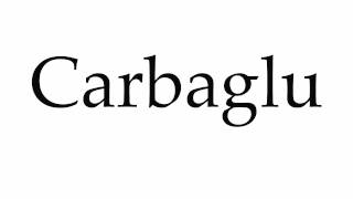 How to Pronounce Carbaglu [upl. by Copp]