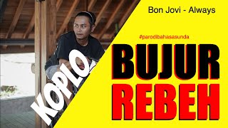 BUJUR REBEH KOPLO  Bon Jovi Always quotparodi sundaquot [upl. by Ydnolem]