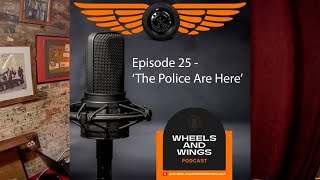 Episode 25  The Police Are Here  Wheels And Wings Podcast [upl. by Attinahs]