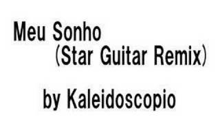 Kaleidoscopio  Meu Sonho Star Guitar Remix [upl. by Donalt]