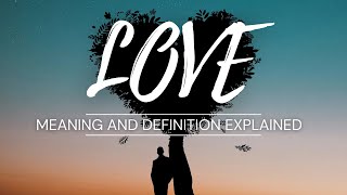 Love Meaning amp Definition Explained [upl. by Hanahsuar731]