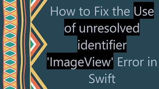 How to Fix the Use of unresolved identifier ImageView Error in Swift [upl. by Aliel292]