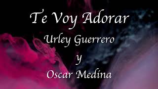 Urley Guererro Y Oscar Medina  Te Voy Adorar  Letra [upl. by Cy830]