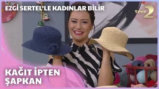 Ezgi Sertelle Kadınlar Bilir Kağıt İpten Şapka Yapımı [upl. by Kyte514]