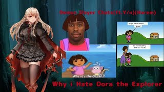 Why i Hate Dora the Explorer Demon Slayer chats Ft Yn Harem [upl. by Berns287]